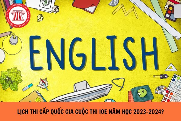 Lịch thi cấp quốc gia Cuộc thi IOE Olympic Tiếng Anh trên Internet năm học 2023-2024?