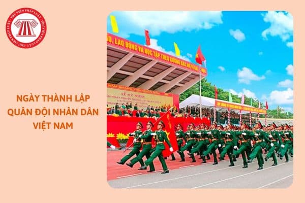 https://cdn.thuvienphapluat.vn/uploads/Hoidapphapluat/2024/NTKL/19112024/ngay-thanh-lap-quan-doi-nhan-dan-viet-nam%20(1).jpg