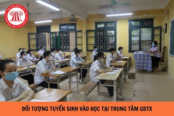 Đối tượng tuyển sinh vào học tại trung tâm giáo dục thường xuyên gồm ...