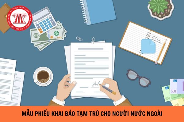 Mẫu phiếu khai báo tạm trú cho người nước ngoài năm 2024?