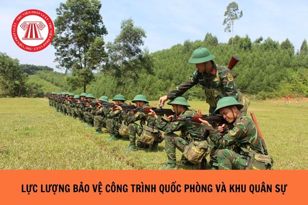 Lực lượng bảo vệ công trình quốc phòng và khu quân sự từ ngày 01/01/2025 gồm các lực lượng nào?