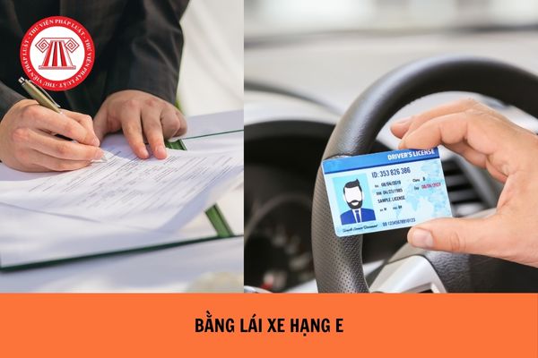 Bao nhiêu tuổi được cấp bằng lái xe hạng E theo quy định?