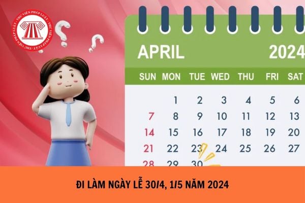 Người lao động đi làm ngày lễ 30/4 và 1/5 năm 2024 được tính lương làm thêm giờ như thế nào?