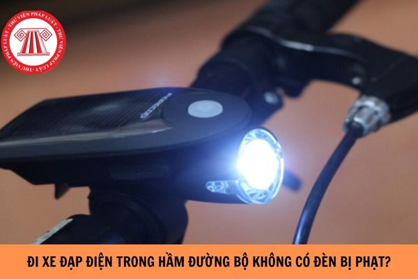 Đi xe đạp điện trong hầm đường bộ mà không có đèn bị phạt bao nhiêu tiền?