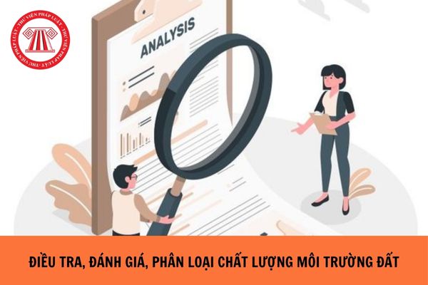 Khu vực nào phải được điều tra, đánh giá, phân loại chất lượng môi trường đất?