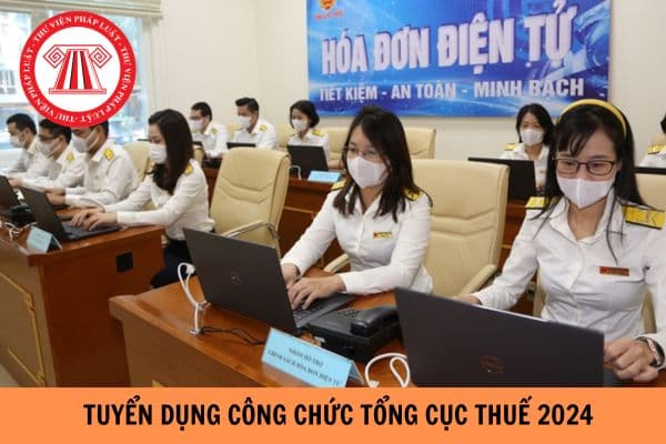 Chỉ tiêu tuyển dụng công chức Tổng cục thuế năm 2024 là bao nhiêu? 