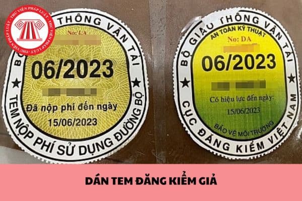 Hành vi dán tem đăng kiểm giả khi tham gia giao thông bị xử lý thế nào? Tem đăng kiểm hết 