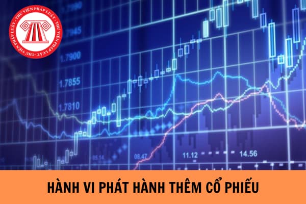 Hành vi phát hành thêm cổ phiếu khi chưa được Ủy ban Chứng khoán Nhà nước chấp thuận bị phạt bao nhiêu tiền?