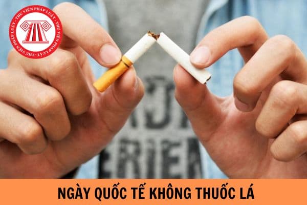Ngày Quốc tế không thuốc lá là ngày mấy trong tháng 5? Các hành vi nào bị nghiêm cấm trong phòng chống tác hại của thuốc lá?