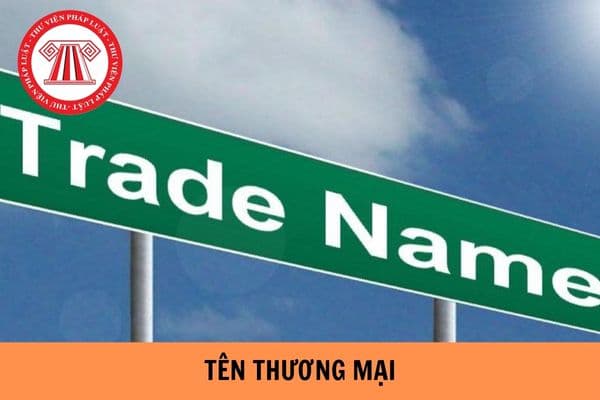 Tên thương mại là gì? Điều kiện bảo hộ đối với tên thương mại gồm những điều kiện gì?