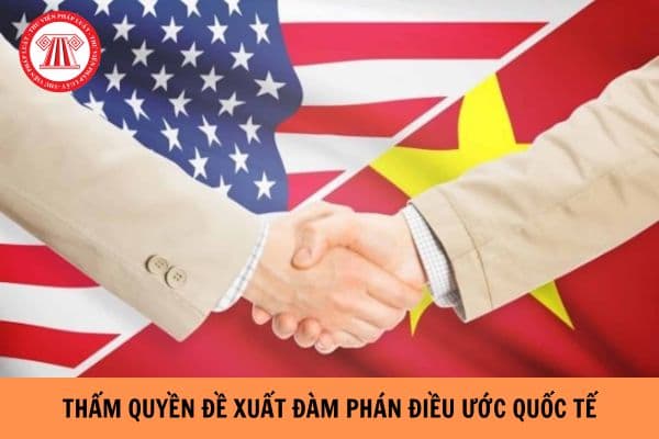 Cơ quan nào có thẩm quyền đề xuất đàm phán điều ước quốc tế?