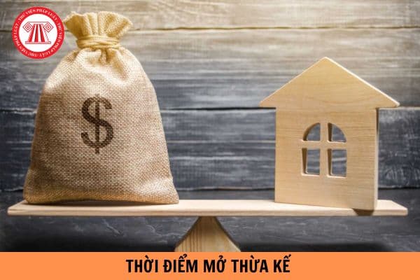 Thời điểm mở thừa kế là khi nào?