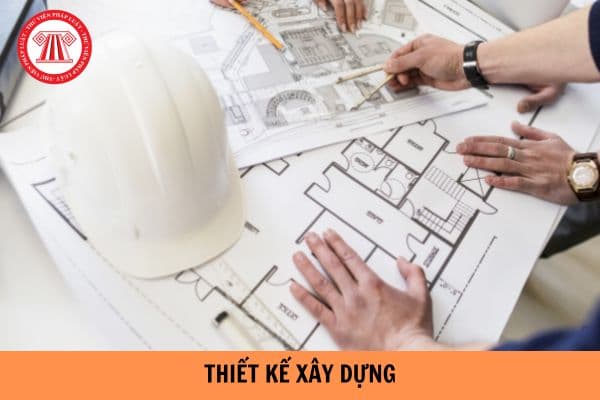 Thiết kế xây dựng phải đáp ứng các yêu cầu gì? Thiết kế xây dựng được điều chỉnh khi nào?