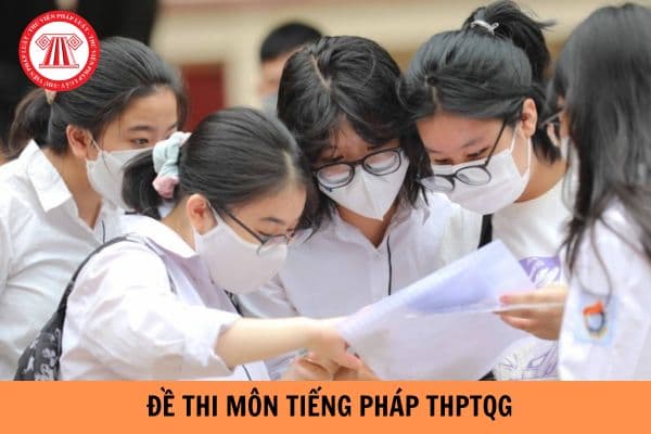 Đề thi môn tiếng Pháp kỳ thi tốt nghiệp trung học phổ thông quốc gia 2024?