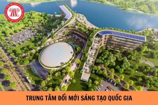 Trung tâm Đổi mới sáng tạo Quốc gia được hưởng ưu đãi gì về đất đai và tạo mặt bằng hoạt động?