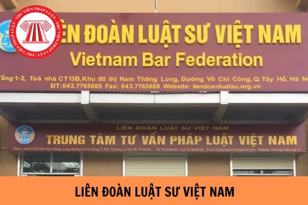 Tôn chỉ, mục đích thành lập của Liên đoàn Luật sư Việt Nam là gì?