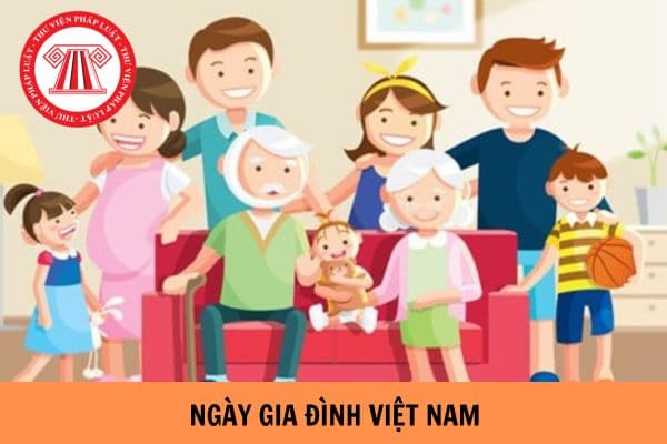 Ngày Gia đình Việt Nam là ngày mấy? Nghĩa vụ và quyền giáo dục con của cha mẹ như thế nào?