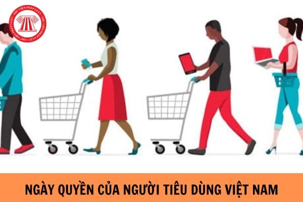 Ngày Quyền của người tiêu dùng Việt Nam là ngày mấy?