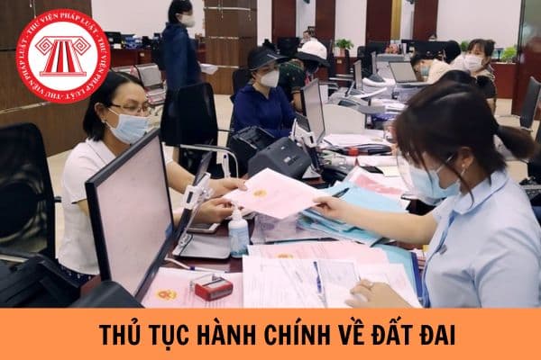 10 nhóm thủ tục hành chính về đất đai? Nguyên tắc thực hiện thủ tục hành chính về đất đai như thế nào?