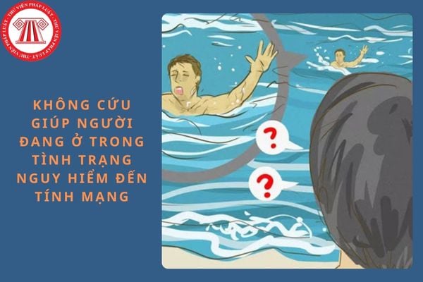 Không cứu giúp người đang ở trong tình trạng nguy hiểm đến tính mạng có bị phạt tù không? Các yếu tố nào cấu thành tội?