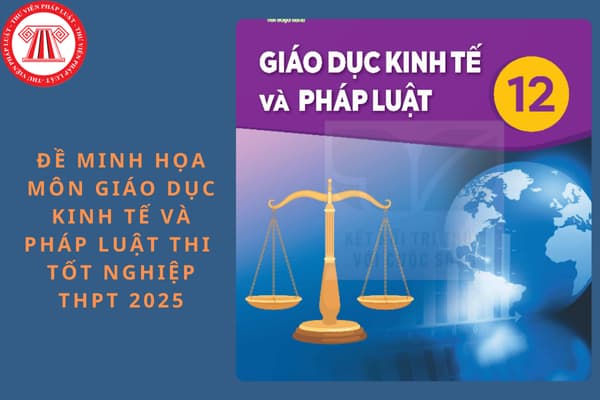 Đề minh họa thi tốt nghiệp THPT 2025 môn Giáo dục kinh tế và pháp luật kèm đáp án?