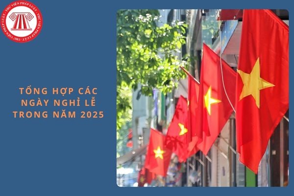 Tổng hợp các ngày nghỉ lễ trong năm 2025?