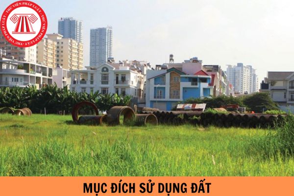 Mục đích sử dụng đất là gì? Giấy chứng nhận quyền sử dụng đất ghi mục đích sử dụng đất như thế nào?