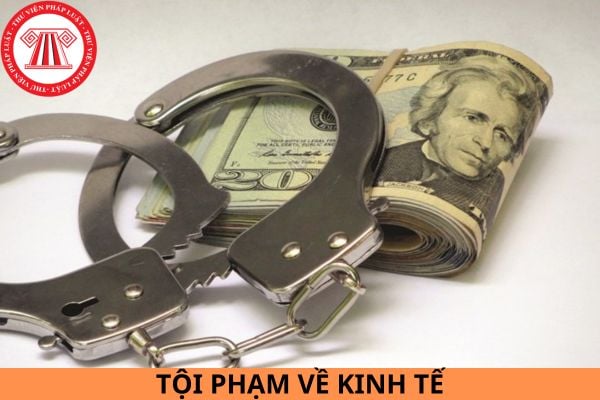 Tội phạm về kinh tế là gì? Tổng hợp các loại tội phạm kinh tế theo pháp luật hình sự?