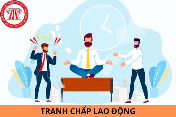 Có mấy loại tranh chấp lao động? Cơ quan nào có thẩm quyền giải quyết tranh chấp lao động?