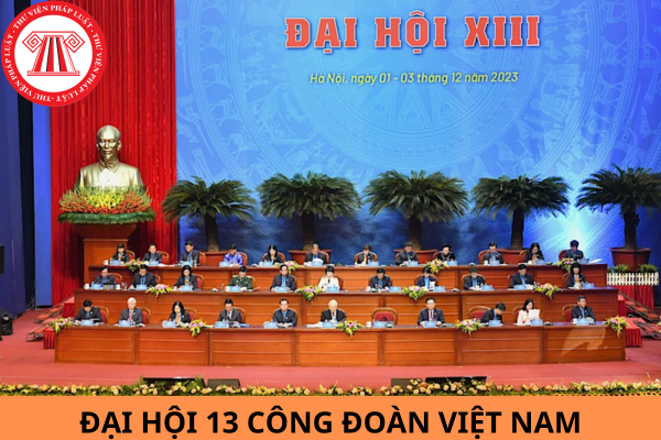 Đại hội 13 Công đoàn Việt Nam đã đề ra bao nhiêu nhóm nhiệm vụ giải pháp nhiệm kỳ 2023 – 2028?