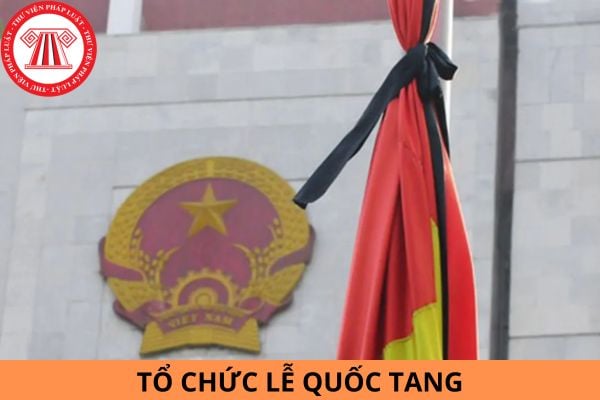 Lễ Quốc tang được tổ chức theo quy định như thế nào?