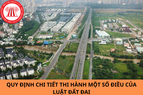 Ban hành Nghị định 102/2024/NĐ-CP quy định chi tiết thi hành một số điều của Luật Đất đai?