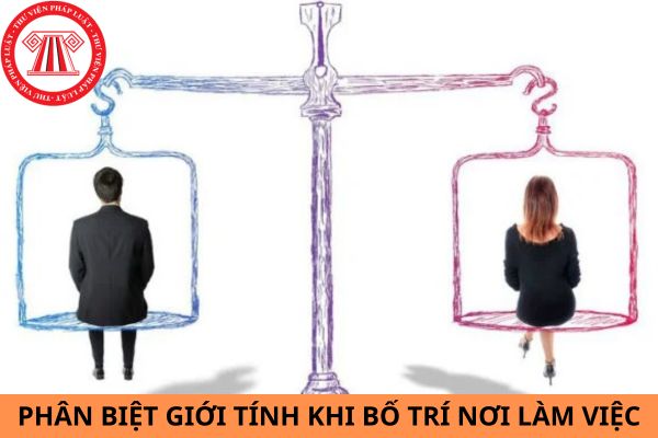 Phân biệt giới tính khi bố trí nơi làm việc sẽ bị phạt tiền từ 20 - 30 triệu đồng?