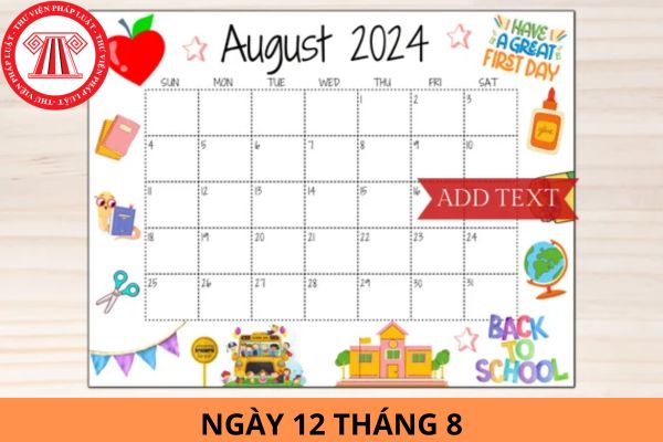 Ngày 12 tháng 8 là ngày gì? 12 tháng 8 năm 2024 là bao nhiêu âm? Tổ chức thanh niên gồm các tổ chức nào?