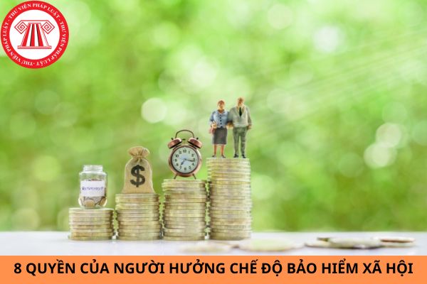 8 quyền của người hưởng chế độ bảo hiểm xã hội từ ngày 01/7/2025?