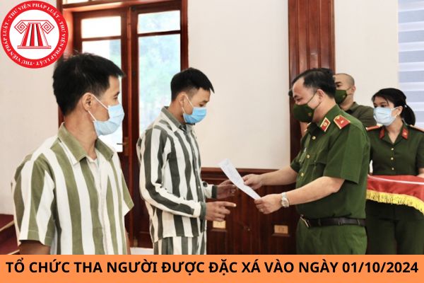 Tổ chức tha người được đặc xá vào ngày 01 tháng 10 năm 2024?