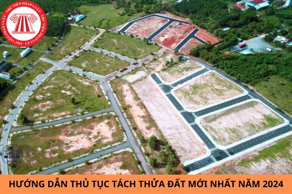 Hướng dẫn thủ tục tách thửa đất mới nhất năm 2024?