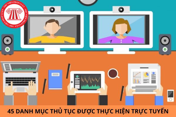 45 danh mục thủ tục được thực hiện trực tuyến toàn trình trong lĩnh vực giáo dục và đào tạo?