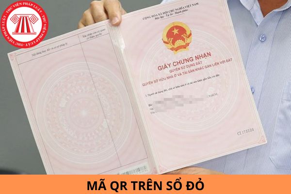 Quy định chính thức về mã QR trên Sổ đỏ từ ngày 01/8/2024?