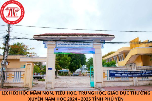 Lịch đi học mầm non, tiểu học, trung học, giáo dục thường xuyên năm học 2024 - 2025 tỉnh Phú Yên đầy đủ, chi tiết?