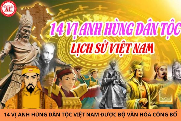 14 vị anh hùng dân tộc Việt Nam được Bộ Văn Hóa Thể Thao và Du lịch công bố? Việt Nam có bao nhiêu dân tộc?