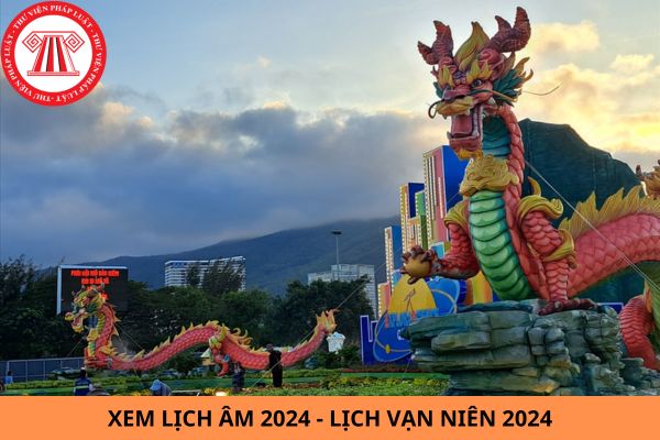 Xem lịch âm 2024 - Lịch vạn niên 2024: Đầy đủ, chi tiết, mới nhất? Tết Âm lịch 2025 vào ngày mấy dương lịch?