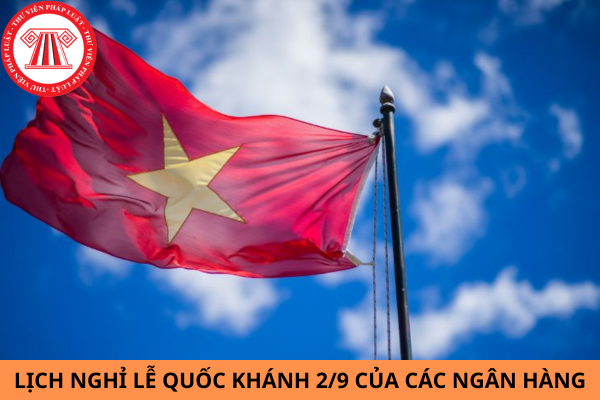 Lịch nghỉ lễ Quốc khánh 2/9 của các ngân hàng năm 2024?