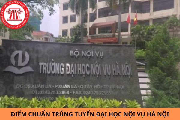 Điểm chuẩn trúng tuyển Đại học Nội vụ Hà Nội năm 2024?