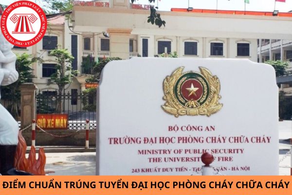 Điểm chuẩn trúng tuyển Đại học Phòng Cháy Chữa Cháy năm 2024?