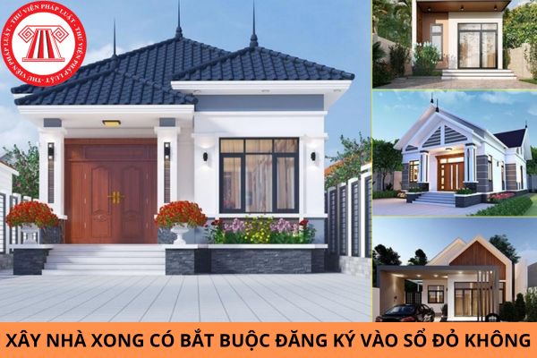 Xây nhà xong có bắt buộc đăng ký vào sổ đỏ không? Nếu xây nhà xong không đăng ký vào sổ đỏ có bị phạt gì không?