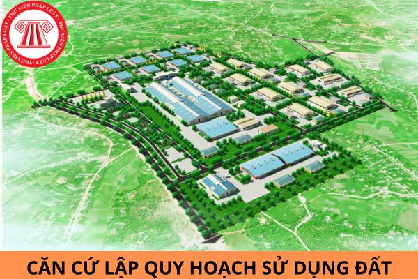 Theo quy định của Luật Đất đai 2024, căn cứ lập quy hoạch sử dụng đất cấp tỉnh là gì?