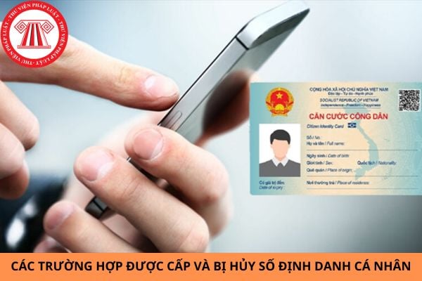 Các trường hợp được cấp và bị hủy số định danh cá nhân?