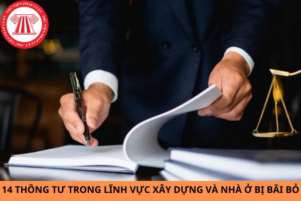 14 Thông tư trong lĩnh vực xây dựng và nhà ở bị bãi bỏ từ ngày 15/10/2024?