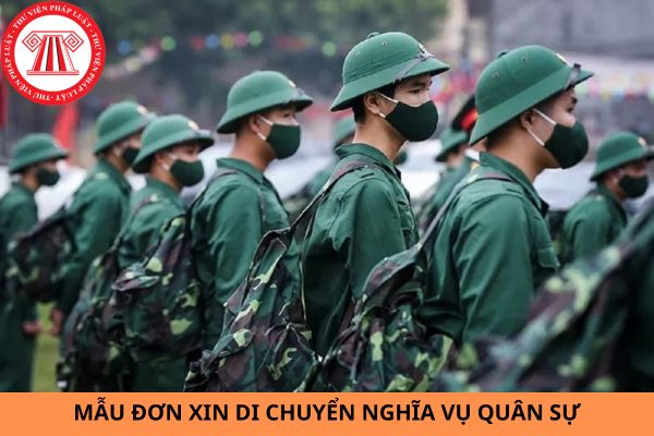 Mẫu đơn xin di chuyển nghĩa vụ quân sự mới nhất năm 2025?